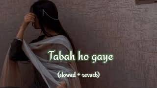 TABBAH HO GAYE slowedreverb [upl. by Dazhehs]