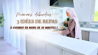 MAMANS DÉBORDÉES  3 Idées de Repas Gourmands à cuisiner en moins de 30 minutes [upl. by Kathe]