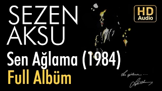 Sezen Aksu  Sen Ağlama 1984 Full Albüm Official Audio [upl. by Enerehs964]