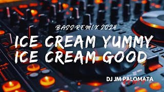 ICE CREAM YUMMY ICE CREAM GOOD  DJ JM PALOMATA REMIX  BASS REMIX [upl. by Enyaw]