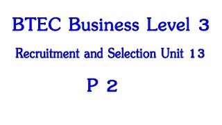 BTEC Business Level 3 Unit 13 Recruitment and Selection P2 [upl. by Bove]