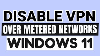 How To Disable VPN Over Metered Networks In Windows 11 [upl. by Namlaz]