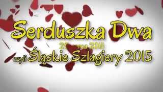 Serduszka Dwa czyli Śląskie Szlagiery 2015 [upl. by Acnairb699]