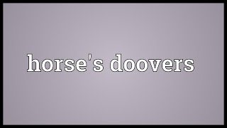 Horses doovers Meaning [upl. by Luttrell]