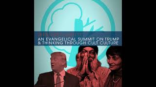 An Evangelical Summit On Trump amp Thinking Through Cult Culture  117 [upl. by Traggat695]