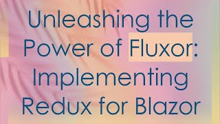 Unleashing the Power of Fluxor Implementing Redux for Blazor [upl. by Llednor]