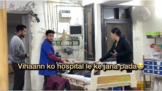 Vihaann ko hospital le jana pada  Vlogs  Vihaann amp Jasleen Vlogs  vihaannjasleen vlog jahaann [upl. by Araldo]