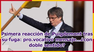 Primera reacción de Puigdemont tras su fuga provocativo mensaje¿con doble sentido [upl. by Nnep]