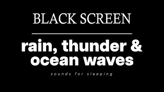 RAIN Sounds THUNDER AND OCEAN WAVES for Sleeping BLACK SCREEN  Deep Sleep and Meditation [upl. by Melly427]