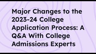 Major Changes to the 202324 College Application Process QampA With College Admissions Experts [upl. by Hung146]