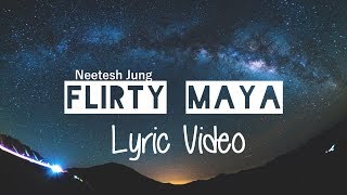 Flirty Maya  Neetesh Jung Kunwar Lyrics Video [upl. by Ilram]