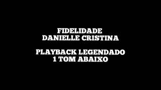 FIDELIDADE  Playback Legendado Danielle Cristina 1 Tom Abaixo [upl. by Atnahc]