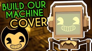 quotBuild Our Machinequot BENDY AND THE INK MACHINE COVER ► Fandroid  250K Subscribers [upl. by Yanarp]