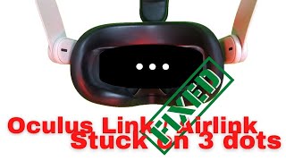 Fix Stuck on 3 dots using Oculus Link or Air Link  Meta Quest 2 [upl. by Nannette]