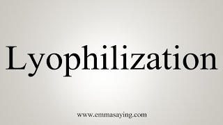 How To Say Lyophilization [upl. by Hobbie]