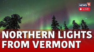 Northern Lights In Vermont LIVE  Severe Solar Storm Brings Northern Lights To Vermont  N18L [upl. by Koorb508]