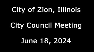 City of Zion Illinois City Council Meeting June 18 2024 [upl. by Naliorf743]