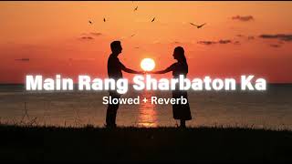 Main Rang Sharbaton Ka  slowed reverb  Listenitout45 [upl. by Annawek]