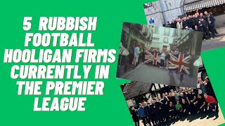 5 Rubbish Football Hooligans Firms Currently In The Premier League [upl. by Esmerelda]