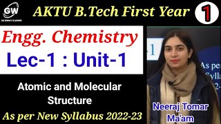 Lec1 I Unit1 I Atomic and Molecular Structure I EnggChemistry I BTech IYear I Neeraj Tomar mam [upl. by Sylado246]