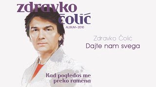 Zdravko Colic  Dajte nam svega  Audio 2010 [upl. by Yseulta]