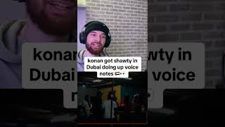 Konan got shawty in Dubai doing up voice notes 🇦🇪👀 [upl. by Kcirevam833]