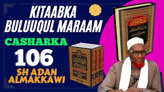 Kitaabka Buluuqul Maraam 106aad Sh Adan Almakkawiحفظه الله [upl. by Irrahs]