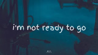 Hazlett  Im Not Ready To Go Lyrics [upl. by Waxman419]