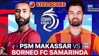 🔴 LIVE SCORE PSM MAKASSAR VS BORNEO FC  Danger Attacks amp Statistik BRI LIGA 1 Indonesia [upl. by Yona]