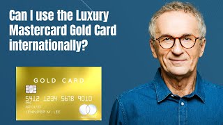 Can I use the Luxury Mastercard Gold Card internationally [upl. by Meek]