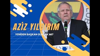 Aziz Yıldırım yeniden FENERBAHÇE başkanı olur mu [upl. by Bentley]