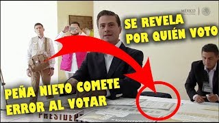 Peña Nieto quotSE EQUIVOCA AL VOTAR Y MUESTRA SU BOLETA POR ERRORquot en elecciones 1 Julio 2018 [upl. by Jennings]