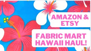 FABRIC MART HAWAII HAUL AMAZON amp ETSY HAUL OMG COME SEE THIS [upl. by Johen]