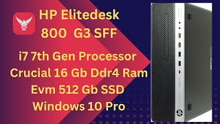 HP Elitedesk 800 G3 SFF i7 7th Gen Processor Crucial DDr4 Ram 16 Gb Evm 512 Gb SSD [upl. by Dylan380]