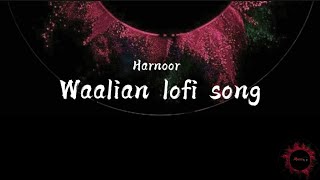 Waalian Lofi Song  Harnoor by ytlofi 🎧〽️ [upl. by Arielle400]