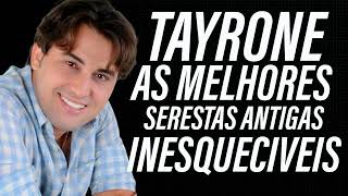 TAYRONE SERESTAS ANTIGAS AS MELHORES [upl. by Grete371]