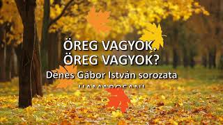 Öreg vagyok Öreg vagyok [upl. by Brenk]