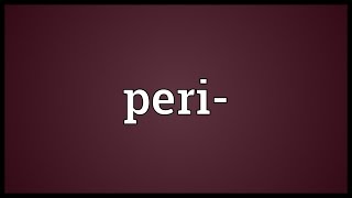 Peri Meaning [upl. by Allicirp]