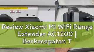 Review Xiaomi Mi WiFi Range Extender AC1200  Berkecepatan Tinggi  Koneksi Stabil  Pengaturan Mud [upl. by Zehc]