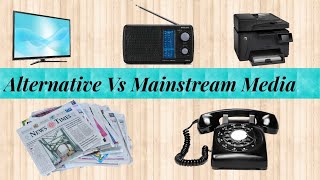 Alternative Media Vs Mainstream Media [upl. by Etnahsal]