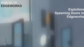 Exploiters Spawning Doors in Edgeworks  Edgeworks Roblox VR [upl. by Aleris]