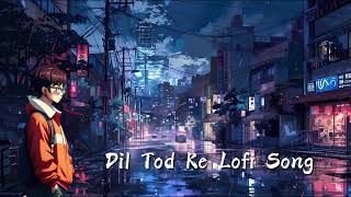 Dil Tod Ke  B Praak  Lofi SongSlowedampReverb Sad Song  By ytlofi songs [upl. by Oluas583]