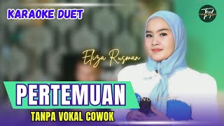 PERTEMUAN KARAOKE DUET TANPA VOKAL COWOK Ft  Eliza Rusman [upl. by Burn519]