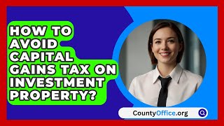 How To Avoid Capital Gains Tax On Investment Property  CountyOfficeorg [upl. by Vento]