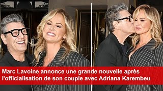 Marc Lavoine annonce une grande nouvelle après lofficialisation de son couple avec Adriana Karembeu [upl. by Nylisoj]