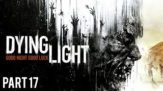 Dying Light  Playthrough Part 17 [upl. by Hightower723]