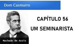 Dom Casmurro  Capítulo 56 Um Seminarista [upl. by Pavyer]