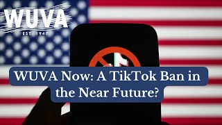 WUVA Now A TikTok Ban in the Near Future [upl. by Annaul]