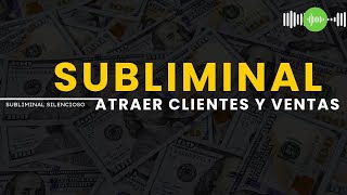 SUBLIMINAL SILENCIOSO para ATRAER CLIENTES y VENTAS 🎧✨🧲💵 [upl. by Pentha]