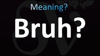 Bruh Meaning [upl. by Spitzer]